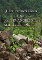 IV 4 - ¿HAN ENCONTRADO A JESÚS CON EL EVANGELIO DEL AGUA Y EL ESPÍRITU?