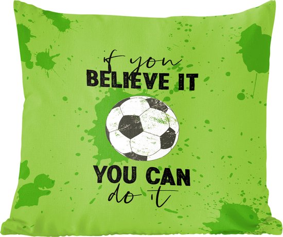 Sierkussens - Kussentjes Woonkamer - 40x40 cm - If you believe it, you can do it - Spreuk - Quotes - Voetbal