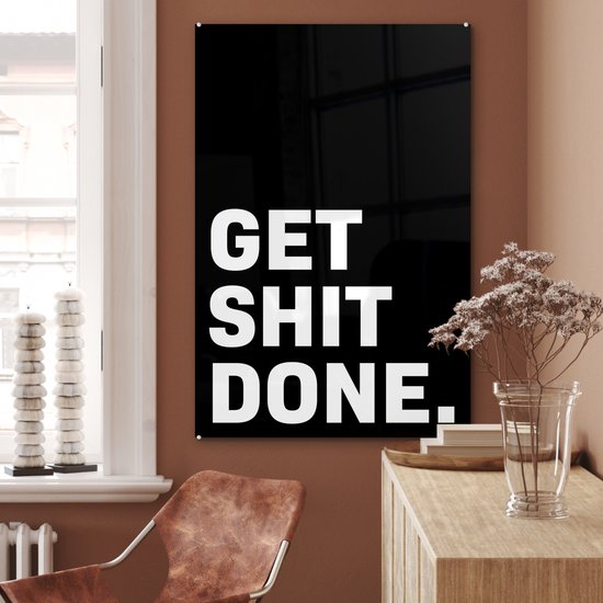 MuchoWow® Peinture sur Verre - Get shit done - Proverbes - Citations - 60x90 cm - Peintures sur Verre Acrylique - Photo sur Glas