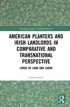 Routledge Studies in Modern History- American Planters and Irish Landlords in Comparative and Transnational Perspective