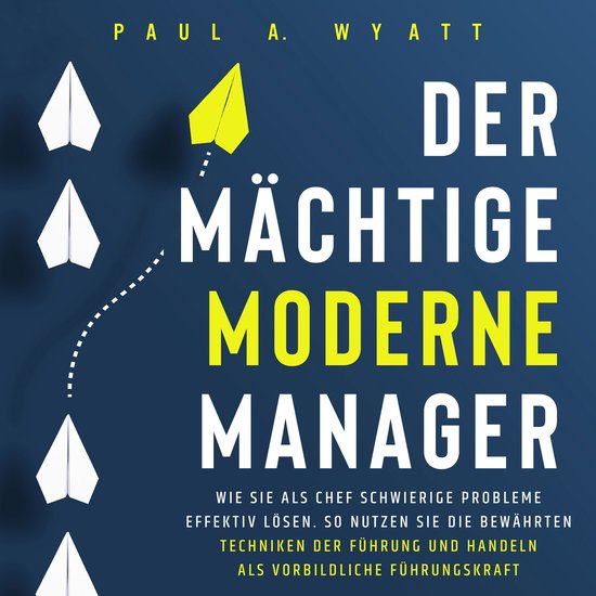 Der mächtige moderne Manager: Wie Sie als Chef schwierige P ... - cover