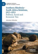Cambridge Imperial and Post-Colonial Studies - Southern Rhodesia–South Africa Relations, 1923–1953