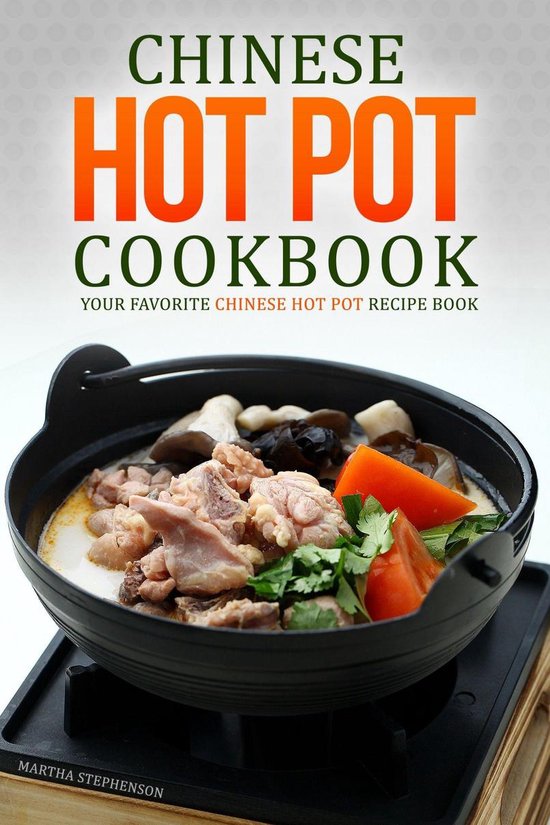 Chinese Hot Pot Cookbook Your Favorite Chinese Hot Pot Recipe Book