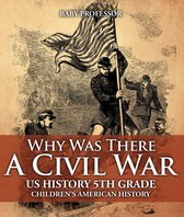 Why Was There A Civil War? US History 5th Grade Children's American History