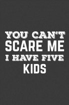 You Can't Scare Me I Have Five Kids