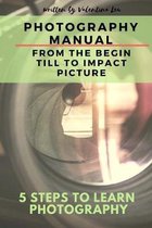Photography Manual: From the base to impact photos