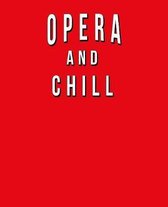 Opera And Chill: Funny Journal With Lined College Ruled Paper For Music Fans & Lovers Of This Musical Genre. Humorous Quote Slogan Sayi