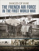 Images of War - The French Air Force in the First World War