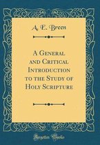 A General and Critical Introduction to the Study of Holy Scripture (Classic Reprint)