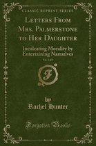 Letters from Mrs. Palmerstone to Her Daughter, Vol. 3 of 3