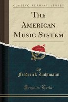 The American Music System (Classic Reprint)
