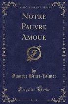 Notre Pauvre Amour (Classic Reprint)