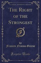 The Right of the Strongest (Classic Reprint)