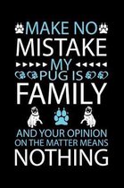 Make No Mistake My Pug Is Family and Your Opinion on the Matter Means Nothing: Cute Pug Default Ruled Notebook, Great Accessories & Gift Idea for Pug
