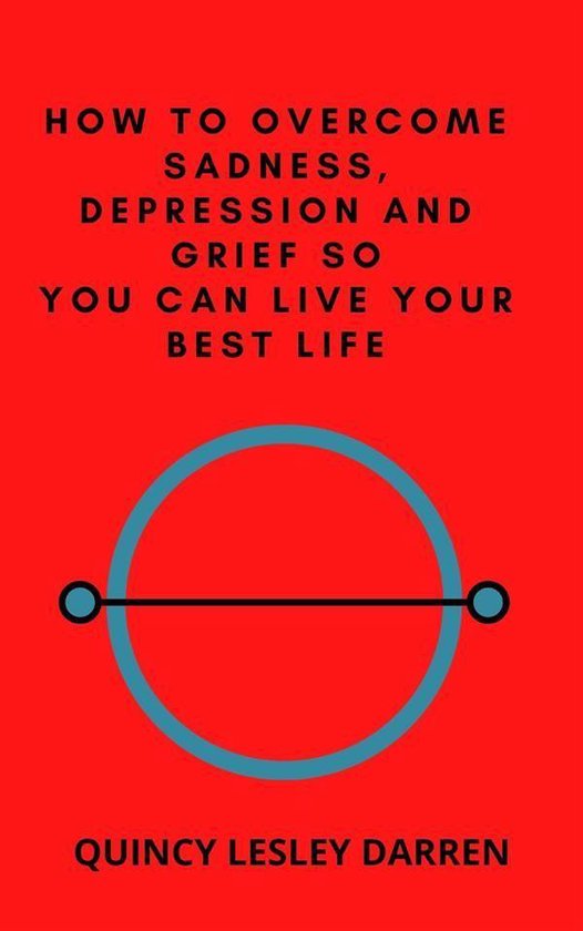 How to Overcome Sadness, Depression and Grief So You Can Liv ... - cover