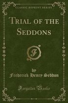 Trial of the Seddons (Classic Reprint)