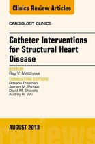 The Clinics: Internal Medicine Volume 31-3 - Catheter Interventions for Structural Heart Disease, An Issue of Cardiology Clinics