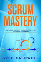 Lean Guides with Scrum, Sprint, Kanban, DSDM, XP & Crystal Book 5 -  Scrum : Mastery - The Essential Guide to Scrum and Agile Project Management