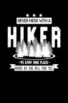Never Mess With A Hiker We Know Some Places Where No One Will Find You: Hiking Notebook