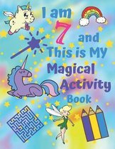 I am 7 and This is My Magical Activity Book: Activity Book With Easy Sudoku Coloring Pages Sketch Pages Mazes Word Search for Hours of Fun for Seven-Y