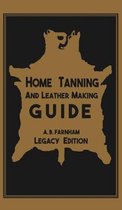 Library of American Outdoors Classics- Home Tanning And Leather Making Guide (Legacy Edition)