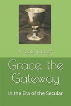 Grace, the Gateway,: in the Era of the Secular