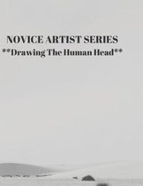 NOVICE ARTIST SERIES **Drawing The Human Head**: This 8.5 x 11 inch 118 page Sketch Book includes a brief 8 page Instruction Section about learning to
