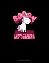Sorry I Have To Walk My Unicorn: Cornell Notes Notebook