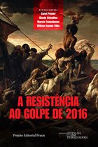 Projeto Editorial Praxis - A resistência ao Golpe de 2016