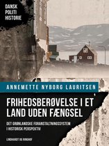 Dansk Politihistorie - Frihedsberøvelse i et land uden fængsel. Det grønlandske foranstaltningssystem i historisk perspektiv