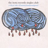 Isota Records Singles Club: A Short Tale of Beauty/Madness/Greed