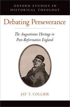 Oxford Studies in Historical Theology - Debating Perseverance