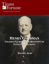 Henry Goldman: Goldman Sachs and the Beginning of Investment Banking
