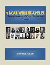 A Road Well Traveled: Profiles Of America's Great Automobile Pioneers