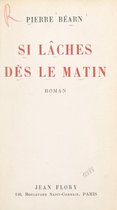 Si lâches dès le matin