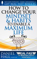 Real Fast Results 89 - How to Change Your Mindset and Habits to Enable a Maximum Life