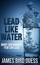 Lead Like Water: Many Can Manage, Few Can Lead