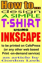 How To Design A T-shirt Using Open-Source Application Inkscape To Be Printed on CafePress Or Any Other Web Based Print-On-Demand Service