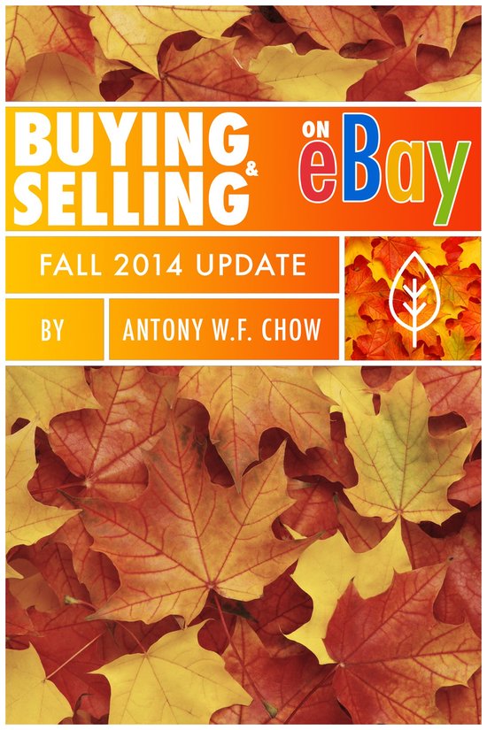 Buying & Selling on EBay Fall 2014 Update (ebook), Antony W.F. Chow