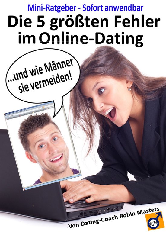 Die 5 größten Fehler im Online-Dating - Und wie Männer si ... - cover