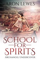 Spirit School 5 - School For Spirits: Archangel Undercover