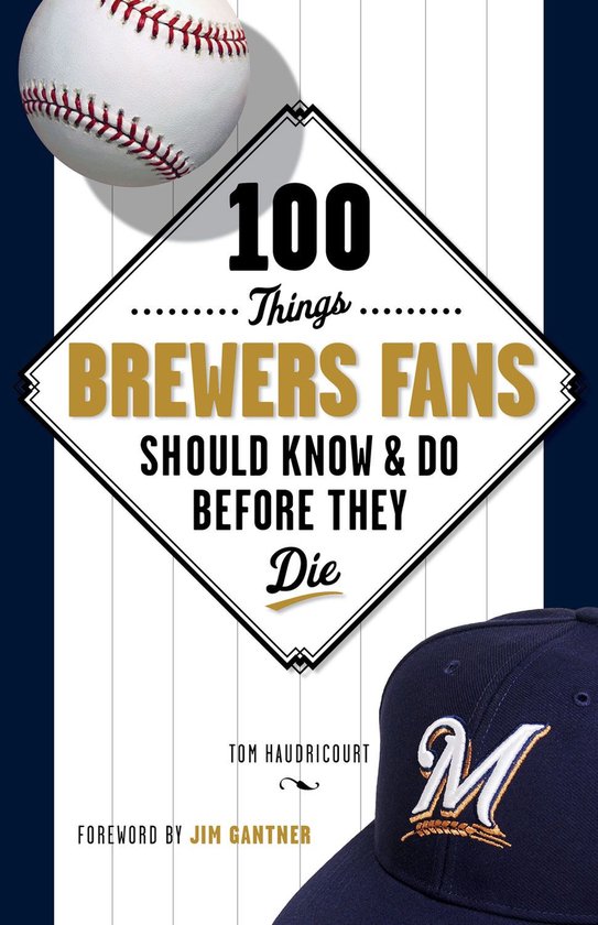 100 Things Brewers Fans Should Know & Do Before They Die - cover