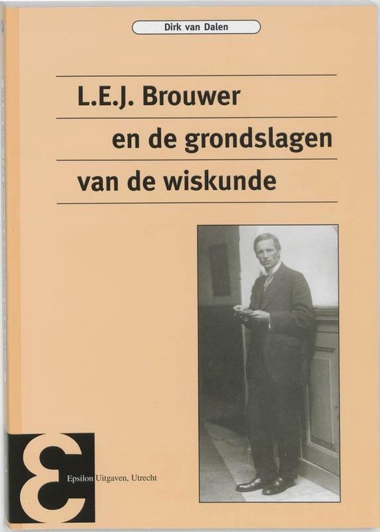 Cover van het boek 'L.E.J. Brouwer en de grondslagen van de wiskunde / druk 2' van D. van Dalen