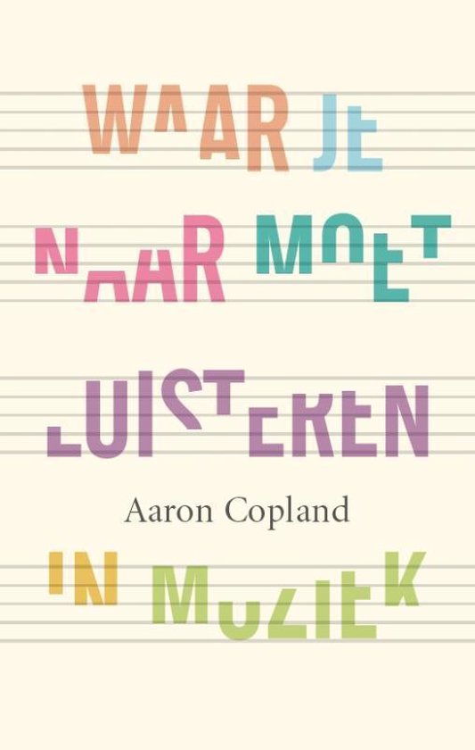 Cover van het boek 'Waar Je Naar Moet Luisteren In Muziek' van Aaron Copland