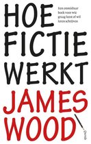 Samenvatting hele boek Hoe fictie werkt - James Wood                                      