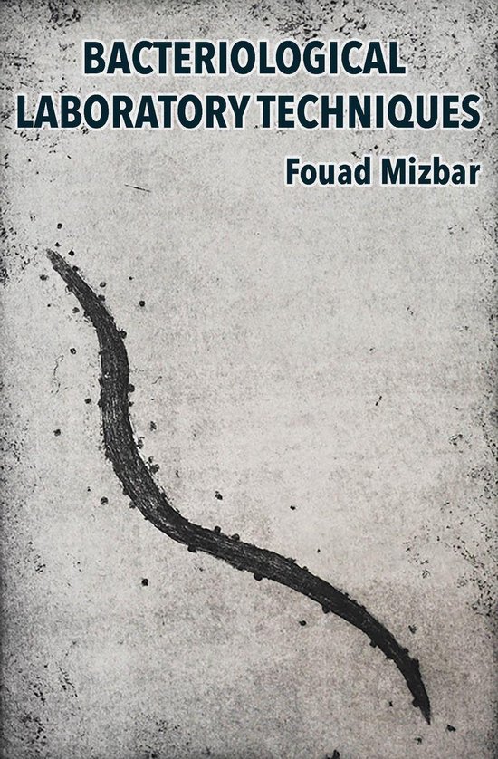 Bacteriological Laboratory Techniques (ebook), Fouad Mizbar