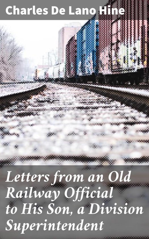 Letters from an Old Railway Official to His Son, a Division  ... - cover