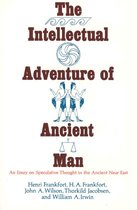 Oriental Institute Essays - The Intellectual Adventure of Ancient Man