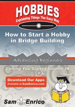 How to Start a Hobby in Bridge Building
