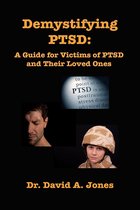 Demystifying PTSD: A Guide Book for PTSD Victims and Their Loved Ones